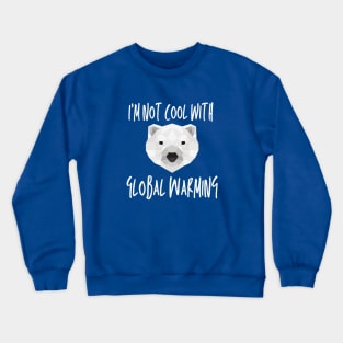 I'm not cool with global warming Crewneck Sweatshirt